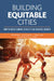 Building Equitable Cities: How to Drive Economic Mobility and Regional Growth by Janis Bowdler