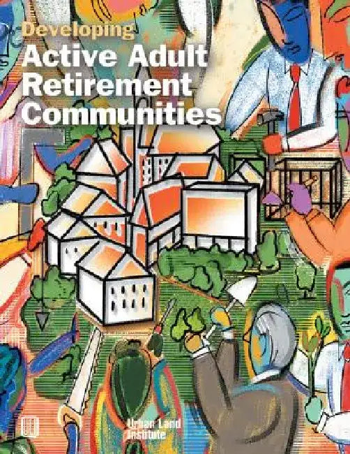 Developing Active Adult Retirement Communities by Diane R. Suchman