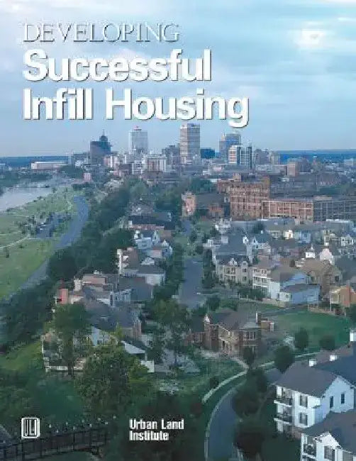 Developing Successful Infill Housing by Diane R. Suchman