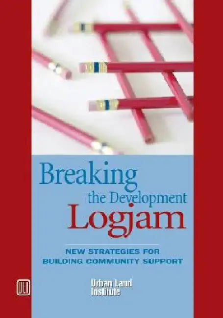 Breaking the Development Logjam: New Strategies for Building Community Support by Douglas R. Porter