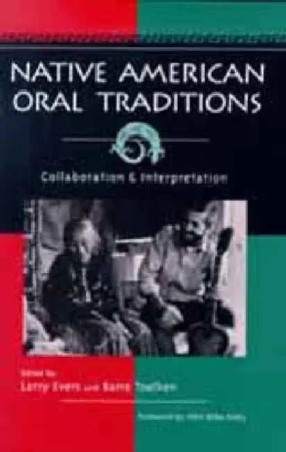 Native American Oral Tradition: Collaboration and Interpretation by Larry Evers, Barre Toelken