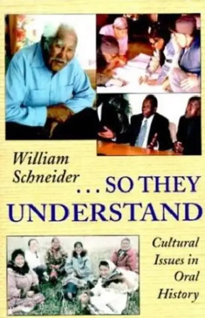 So They Understand: Cultural Issues in Oral History by William Schneider