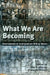 What We Are Becoming: Developments in Undergraduate Writing Majors by Greg Giberson