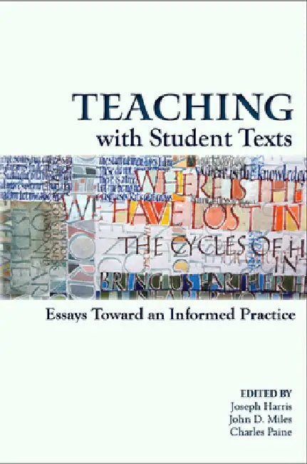 Teaching With Student Texts: Essays Toward an Informed Practice by Joseph Harris