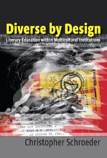 Diverse by Design: Literacy Education within Multicultural Institutions by Christopher Schroeder
