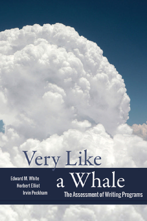 Very Like a Whale: The Assessment of Writing Programs by Edward M. White