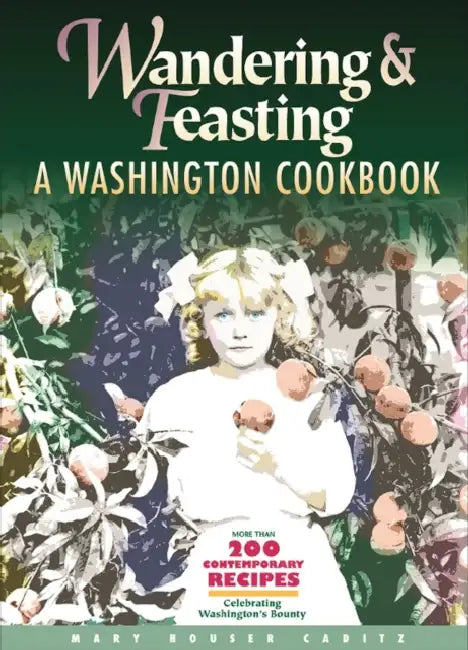 Wandering and Feasting: A Washington Cookbook by Mary Houser Caditz