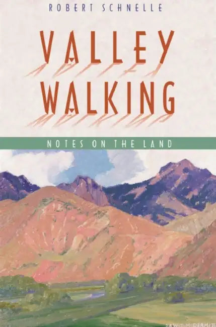 Valley Walking: Notes on the Land by Robert Schnelle