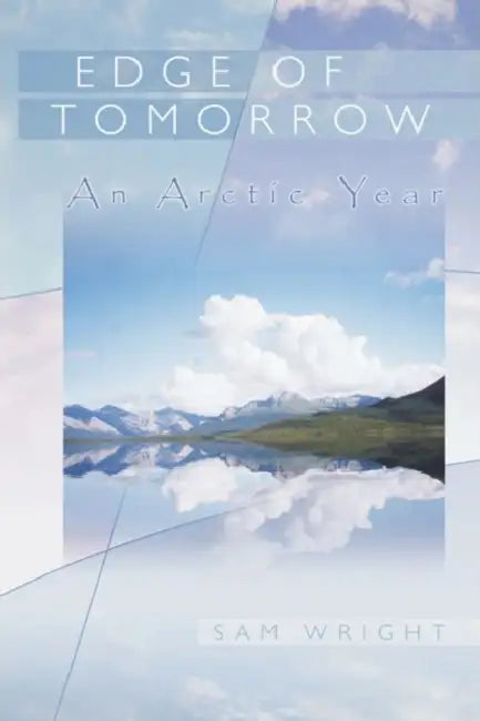 Edge of Tomorrow: An Arctic Year by Sam Wright
