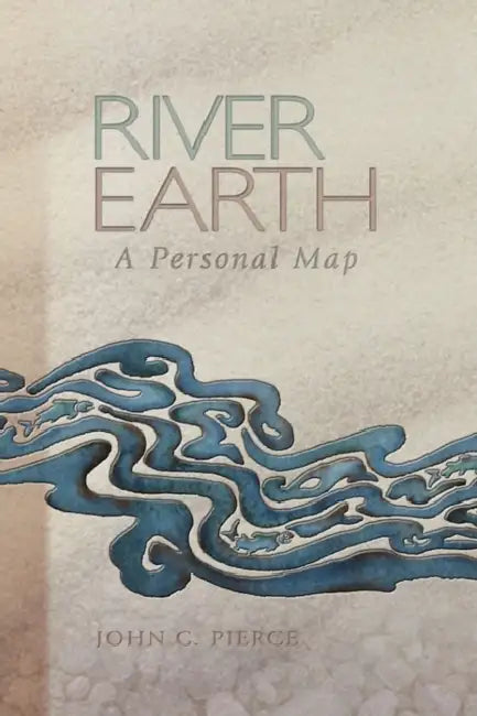 River Earth: A Personal Map by John C. Pierce, Jo Hockenhull