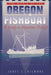The World of the Oregon Fishboat: A Study in Maritime Folklife by Janet C. Gilmore