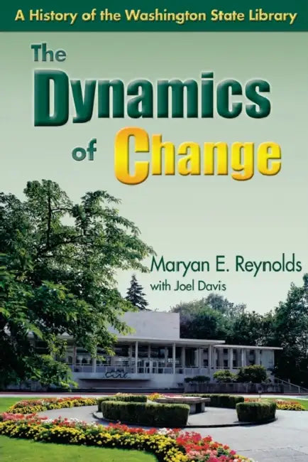The Dynamics of Change: A History of the Washington State Library by Maryan E. Reynolds, Joel Davis, Albert Rosellini