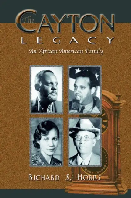 The Cayton Legacy: An African American Family by Richard S. Hobbs