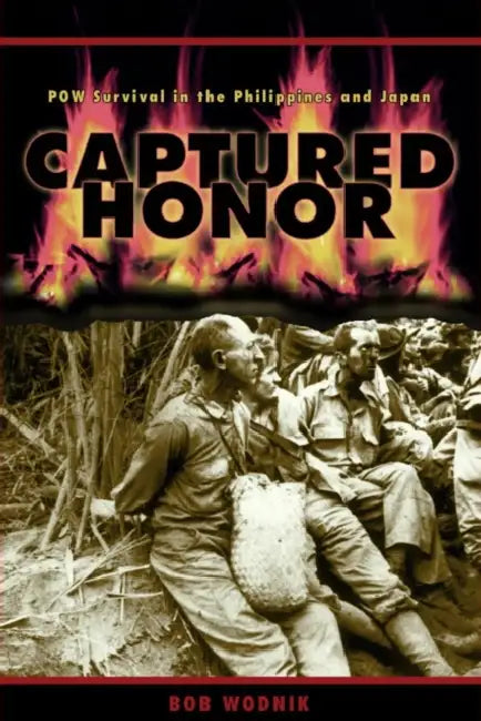 Captured Honor: POW Survival in the Philippines and Japan by Bob Wodnik