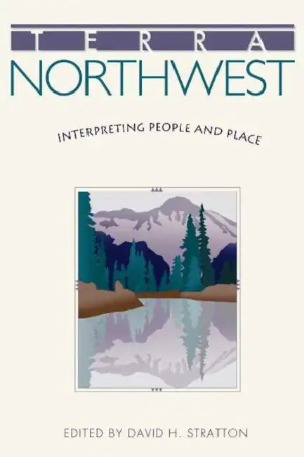 Terra Northwest: Interpreting People and Place by David H. Stratton, Susan Armitage, Kenneth S. Coates