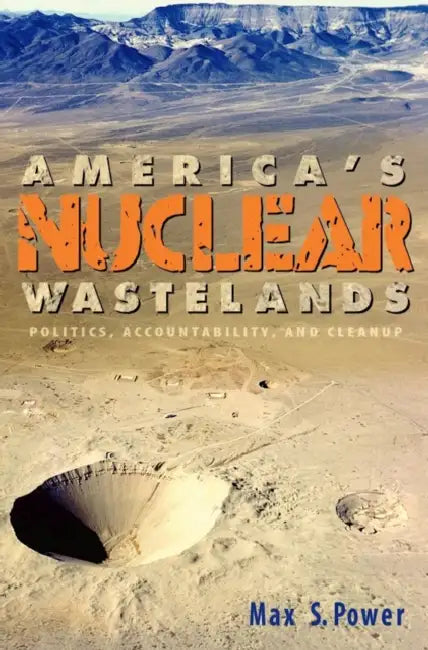 America's Nuclear Wastelands: Politics, Accountability, and Cleanup by Max S. Power