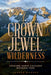 Crown Jewel Wilderness: Creating North Cascades National Park by Lauren Danner