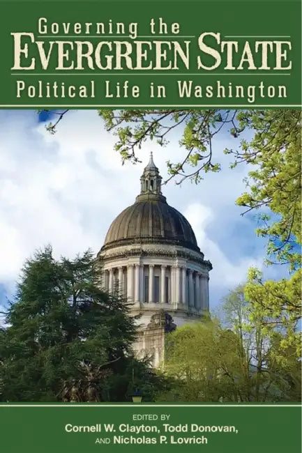 Governing the Evergreen State: Political Life in Washington by Cornell W. Clayton, Todd Donovan, Nicholas P. Lovrich