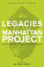 Legacies of the Manhattan Project: Reflections on 75 Years of a Nuclear World by Michael Mays, Mick Broderick, Hilary Dickerson