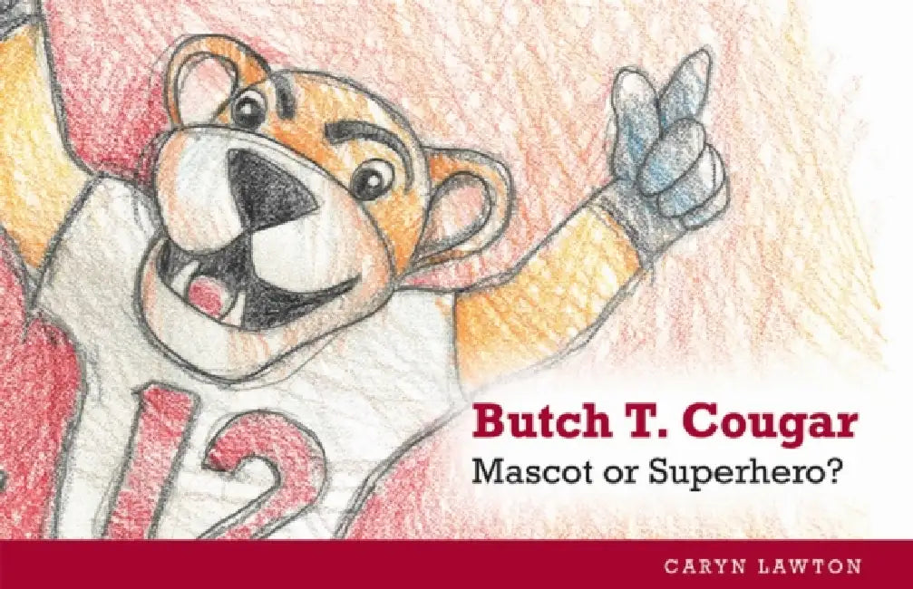 Butch T. Cougar: Mascot or Superhero? by Caryn Lawton, Caryn Lawton