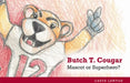 Butch T. Cougar: Mascot or Superhero? by Caryn Lawton, Caryn Lawton