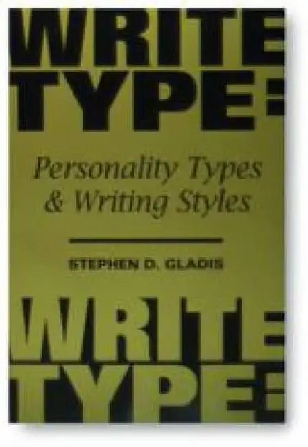 WriteType: Personality Types and Writing Styles by Stephen D. Gladis Ph. D.