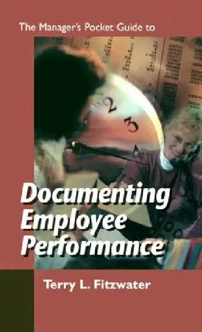 The Managers Pocket Guide to Documenting Employee Performance by Terry L. Fitzwater