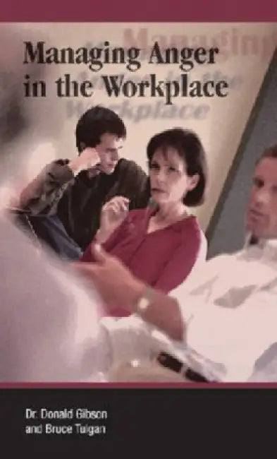 Managing Anger in the Workplace by Bruce Tulgan