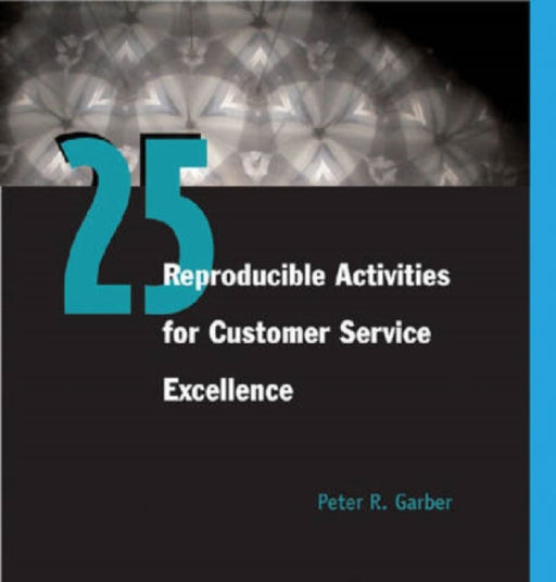 25 Reproducible Activities For Customer Service Excellence  by Peter Garber