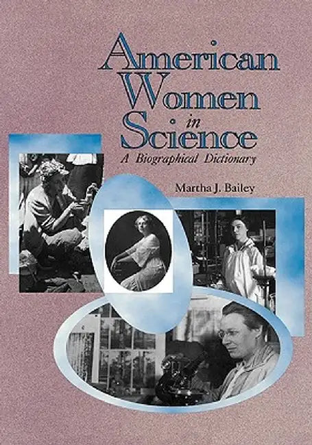 American Women in Science: From Colonial Times to 1950 by Martha J. Bailey