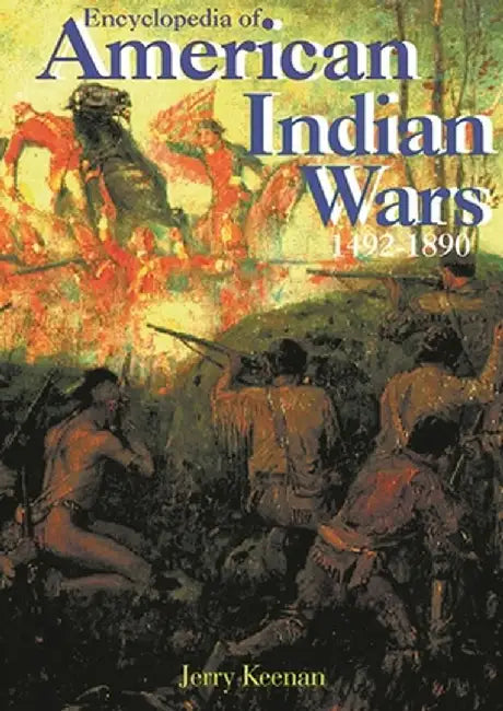 Encyclopedia of American Indian Wars: 1492-1890 by Jerry Keenan