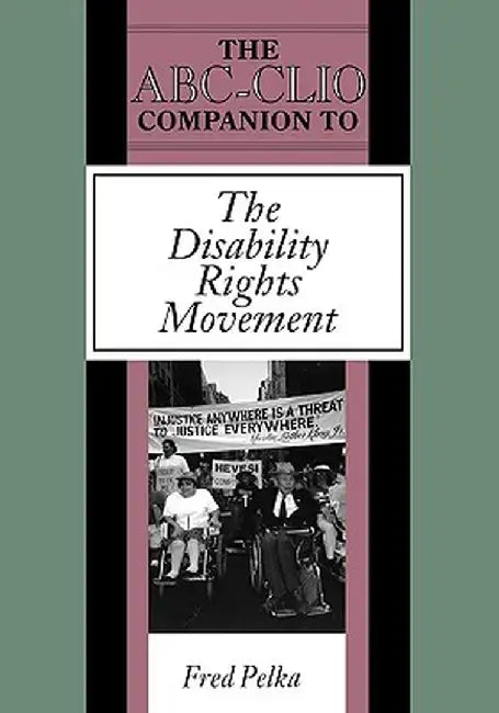 The ABC-Clio Companion to the Disability Rights Movement by Fred Pelka