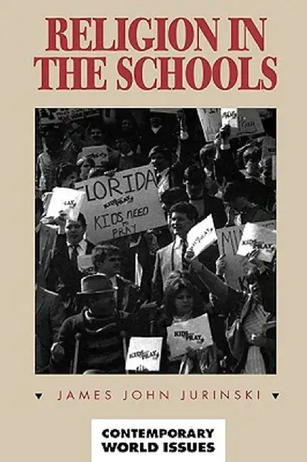 Religion in the Schools: A Reference Handbook by James John Jurinski