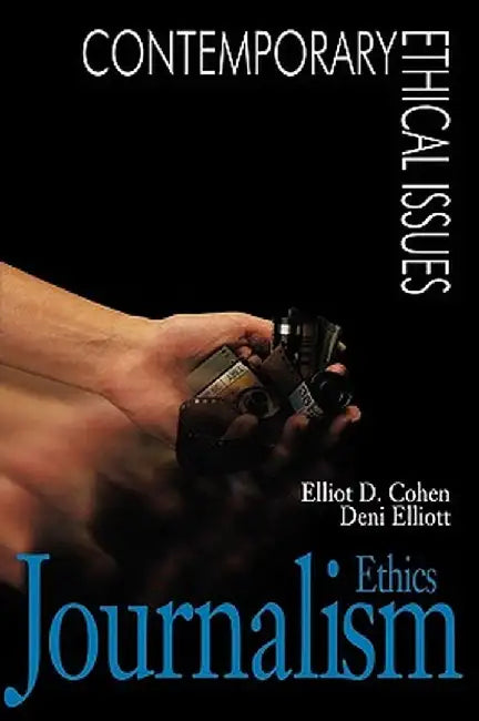 Journalism Ethics: A Reference Handbook by Elliot D. Cohen