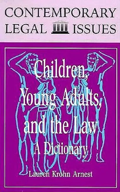 Children, Young Adults, and the Law: A Dictionary by Lauren Arnest