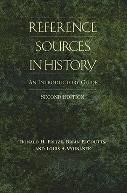Reference Sources in History: An Introductory Guide by Ronald Fritze