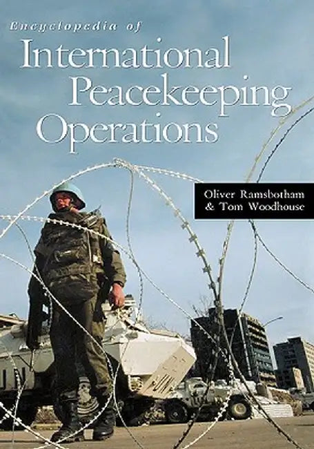 Encyclopedia of International Peacekeeping Operations by Oliver Ramsbotham