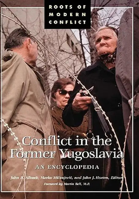 Conflict in the Former Yugoslavia: An Encyclopedia by John B. Allcock