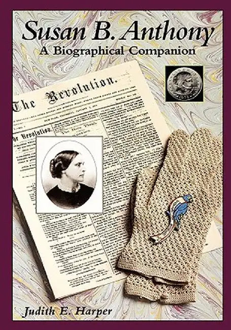Susan B. Anthony: A Biographical Companion by Judith E. Harper