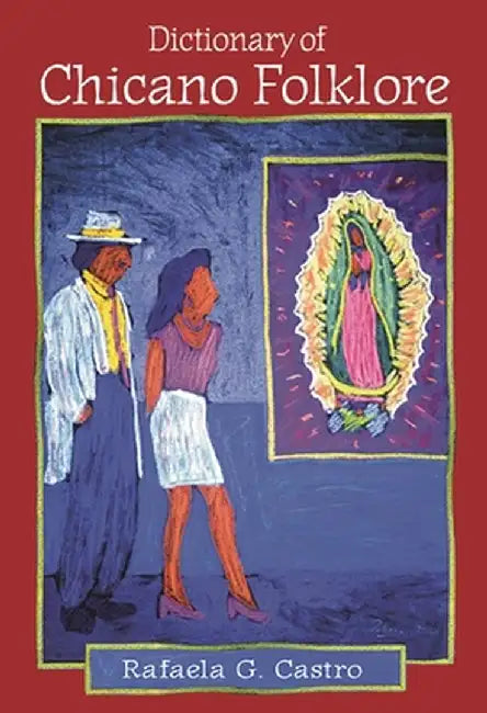 Dictionary of Chicano Folklore by Rafaela G. Castro