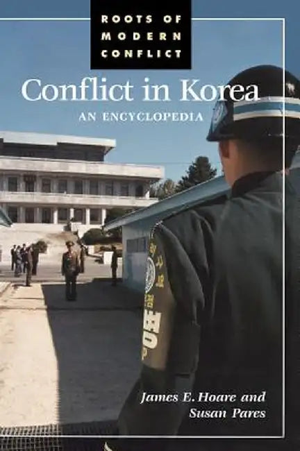 Conflict in Korea: An Encyclopedia by James E. Hoare