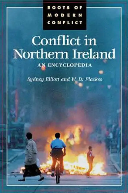 Conflict in Northern Ireland: An Encyclopedia by Sydney Elliott