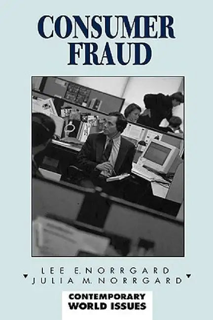 Consumer Fraud: A Reference Handbook by Lee E. Norrgard