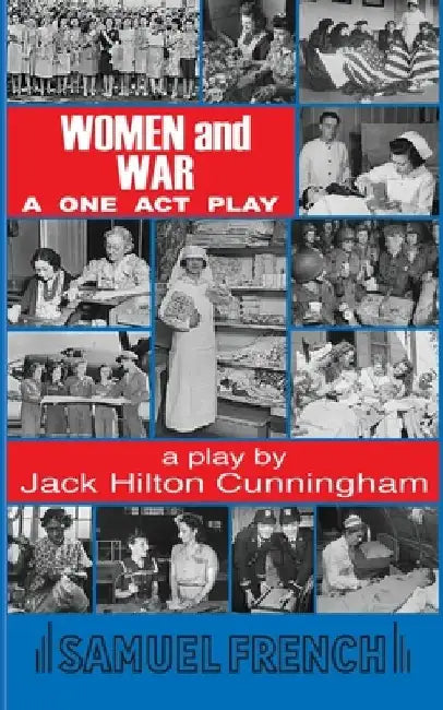 Women and War: A One Act Play by Jack Hilton Cunningham