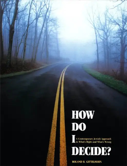 How Do I Decide?: A Contemporary Jewish Approach to What's Right and What's Wrong by Behrman House