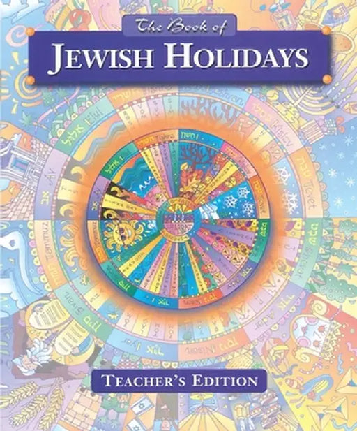 The Book of Jewish Holidays - Teacher's Edition by Behrman House