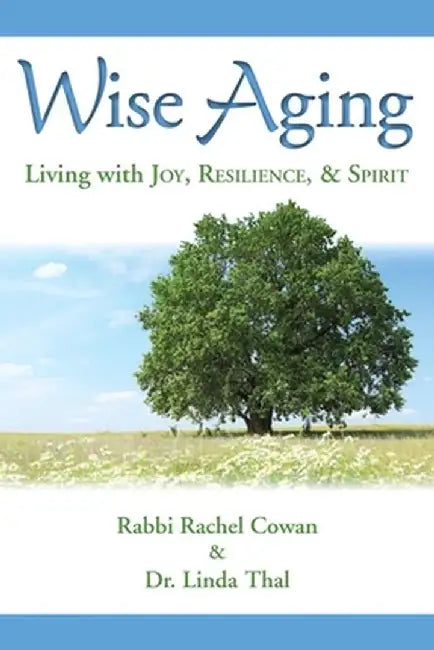 Wise Aging: Living with Joy, Resilience, and Spirit by Rachel Cowan