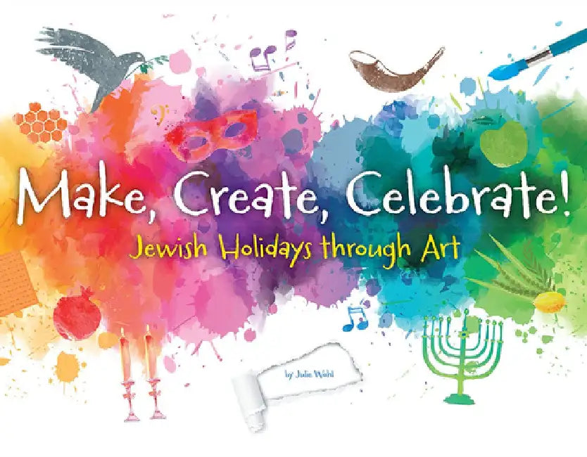 Make, Create, Celebrate: Jewish Holidays Through Art by Behrman House