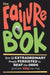 The Failure Book: How 22 Extraordinary People Persisted to Beat the Odds (and How You Can Too) by Karen Lilly
