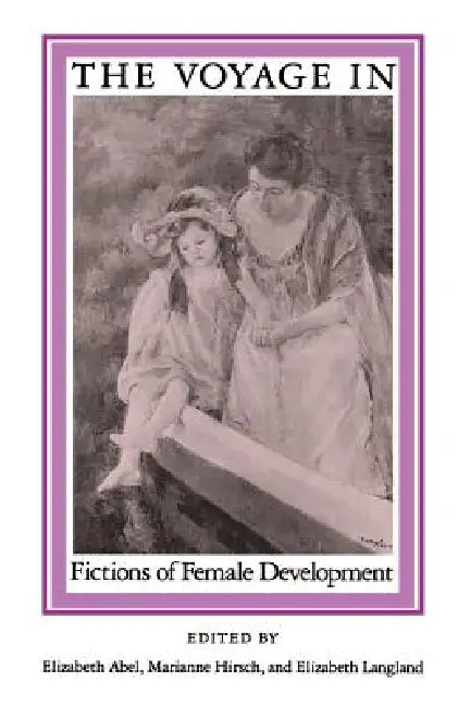 Voyage in: Fictions of Female: Development by Elizabeth Abel, Marianne Hirsch, Elizabeth Langland
